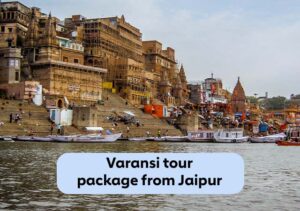 Varanasi tour package from jaipur irctc